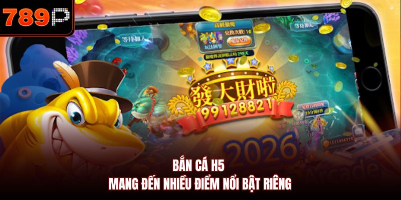Bắn cá H5 mang đến nhiều điểm nổi bật riêng