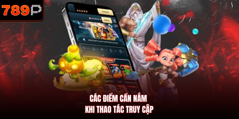 Các điểm cần nắm khi thao tác truy cập 