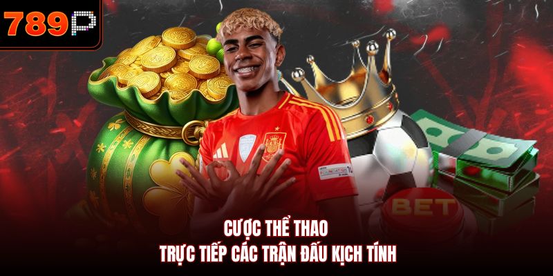Cược thể thao trực tiếp các trận đấu kịch tính