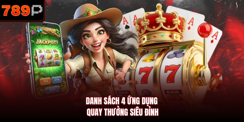 Danh sách 4 ứng dụng quay thưởng siêu đỉnh
