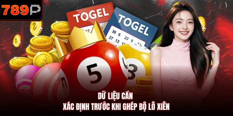 Dữ liệu cần xác định trước khi ghép bộ lô xiên