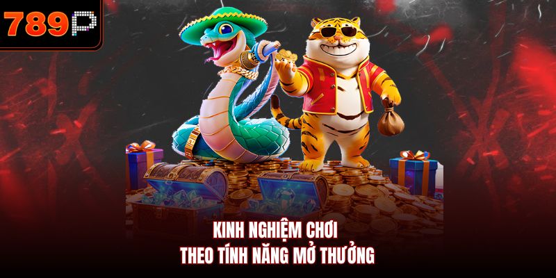 Kinh nghiệm chơi theo tính năng mở thưởng