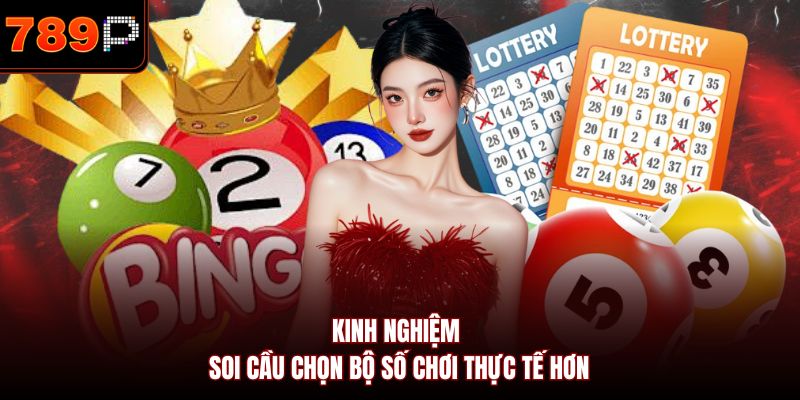 kinh nghiệm soi cầu chọn bộ số chơi thực tế hơn