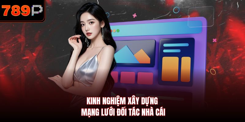 Kinh nghiệm xây dựng mạng lưới đối tác  nhà cái