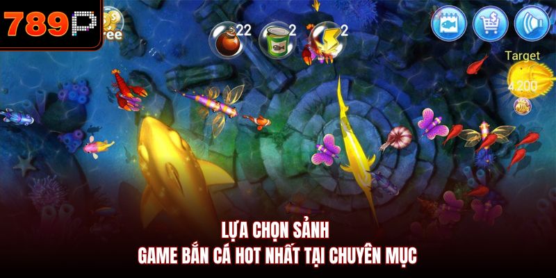 Lựa chọn sảnh game bắn cá hot nhất tại chuyên mục