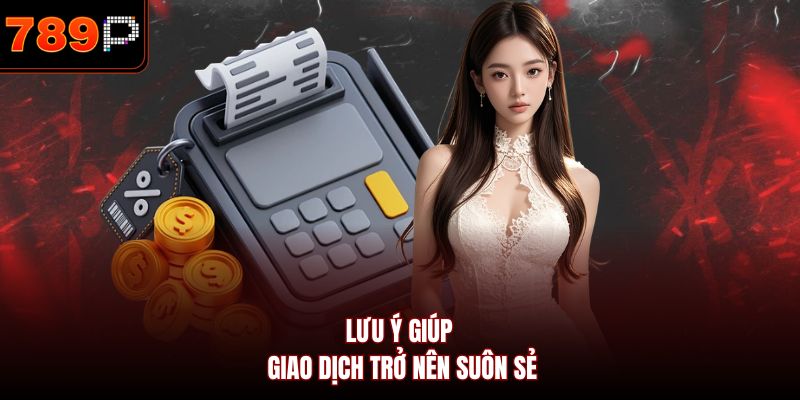 Lưu ý giúp giao dịch trở nên suôn sẻ