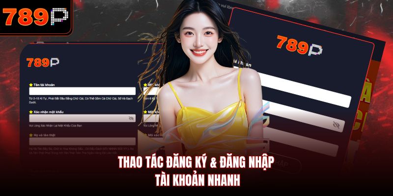 Thao tác đăng ký & đăng nhập tài khoản nhanh