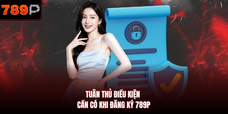 Tuân thủ điều kiện cần có khi đăng ký